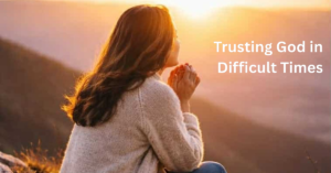 Read more about the article Trusting God in Difficult Times