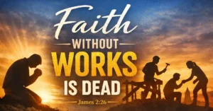 Read more about the article Faith Without Works Is Dead: What It Really Means (James 2 Explained)