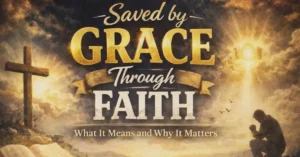 Read more about the article Saved by Grace Through Faith: What It Means and Why It Matters